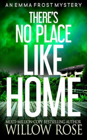 There's No Place Like Home de Willow Rose