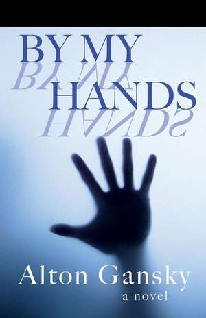 By My Hands de Alton L. Gansky