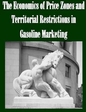 The Economics of Price Zones and Territorial Restrictions in Gasoline Marketing de Federal Trade Commission