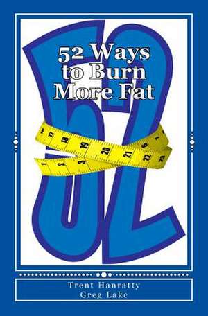 52 Ways to Burn More Fat de Trent Hanratty