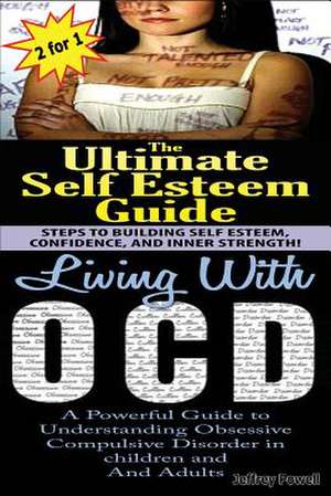 The Ultimate Self Esteem Guide & Living with Ocd de Jeffrey Powell