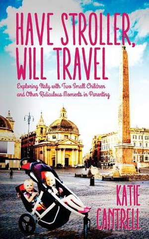 Have Stroller, Will Travel de Katie Cantrell