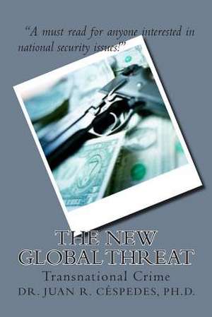 The New Global Threat de Ph. D. Dr Juan R. Cespedes