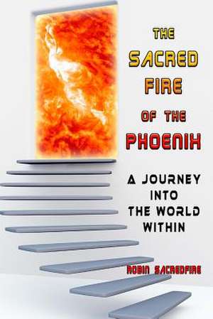 The Sacred Fire of the Phoenix de Robin Sacredfire