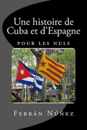 Une Histoire de Cuba Et D'Espagne de MR Ferran Nunez