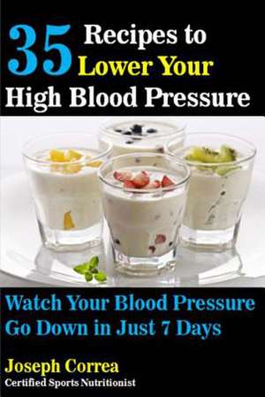 35 Recipes to Lower Your High Blood Pressure de Correa (Certified Sports Nutritionist)