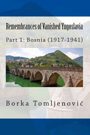 Remembrances of Vanished Yugoslavia de Borka Tomljenovic