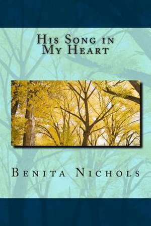 His Song in My Heart de Benita Nichols