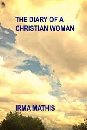 The Diary of a Christian Woman de Irma Mathis