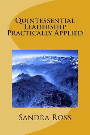 Quintessential Leadership Practically Applied de Sandra Ross