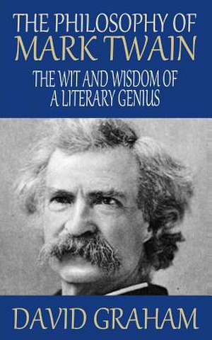 The Philosophy of Mark Twain de David Graham