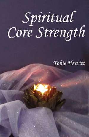 Spiritual Core Strength de Tobie Hewitt