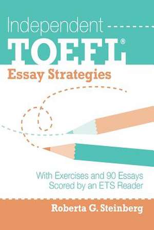 Independent TOEFL Essay Strategies de Roberta G. Steinberg