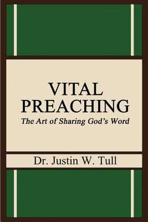 Vital Preaching de Dr Justin W. Tull