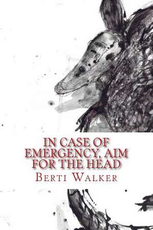 In Case of Emergency, Aim for the Head de Berti Walker