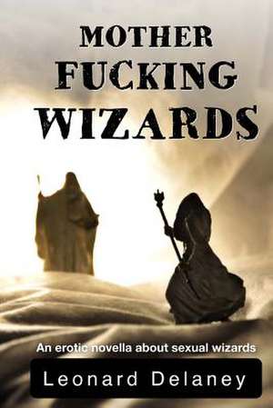 Motherfucking Wizards de Leonard Delaney