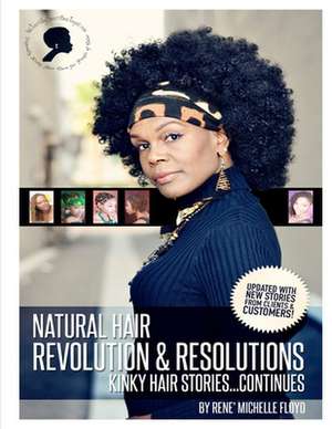 Natural Hair Revolution & Resolutions...Kinky Hair Stories Continues de Rene' Michelle Floyd