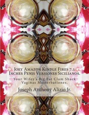 Joey Amazon Kindle Fires 7.1 Inches Penis Versiones Sicilianos. de King Joseph Anthony Alizio Jr