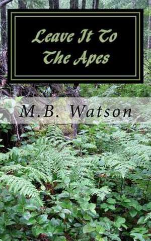 Leave It to the Apes de M. B. Watson