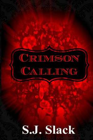 Crimson Calling de S. J. Slack