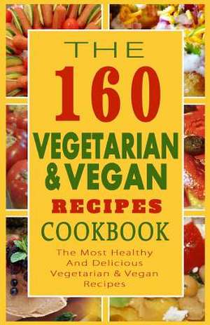 The 160 Vegetarian & Vegan Recipes Cookbook de Sylvia F. Anderson