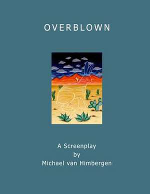 Overblown - The Screenplay de Michael Van Himbergen