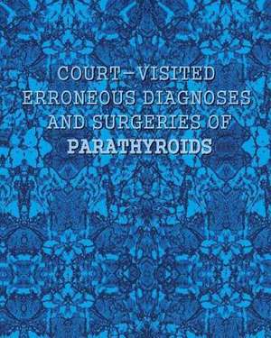 Court-Visited Erroneous Diagnoses and Surgeries of Parathyroids de Naira Roland Matevosyan