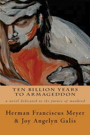 Ten Billion Years to Armageddon de Herman Franciscus Meyer