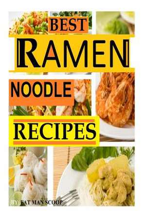 Best Ramen Noodle Recipes de Fat Man Scoop