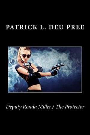 Deputy Ronda Miller / The Protector de Patrick L. Deu Pree