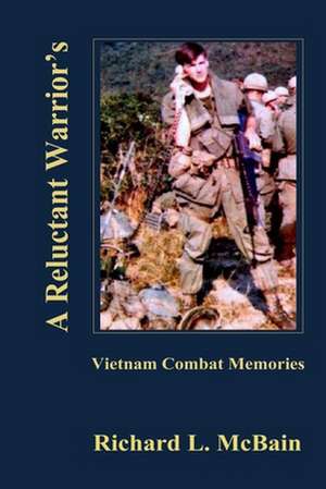 A Reluctant Warrior's Vietnam Combat Memories de Richard L. McBain