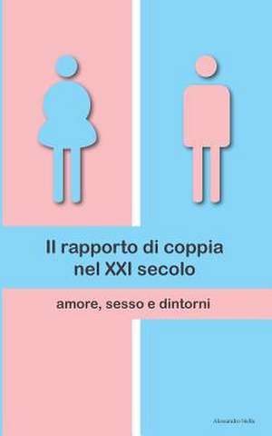 Il Rapporto Di Coppia Nel XXI Secolo de Alessandro Stella