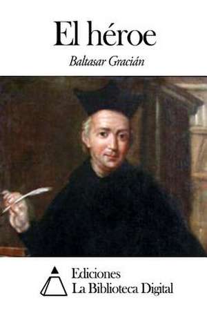 El Heroe de Baltasar Gracian