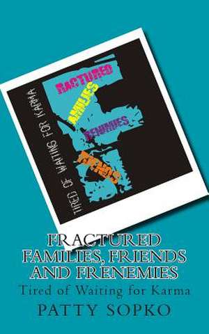 Fractured Families, Friends and Frenemies de Patty Sopko