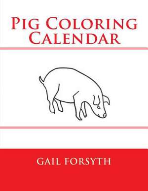 Pig Coloring Calendar de Gail Forsyth