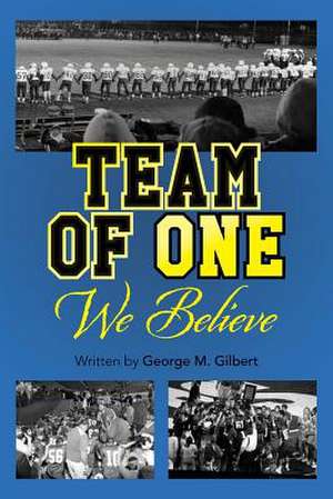 Team of One We Believe de George M. Gilbert