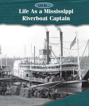 Life as a Mississippi Riverboat Captain de Laura L. Sullivan