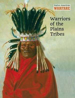 Warriors of the Plains Tribes de Chris McNab