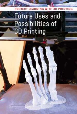 Future Uses and Possibilities of 3D Printing de Jeri Freedman