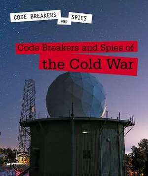 Code Breakers and Spies of the Cold War de Avery Elizabeth Hurt