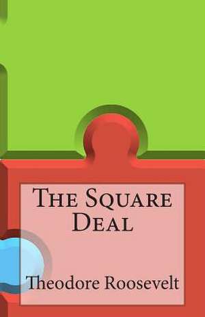 The Square Deal de Theodore Roosevelt