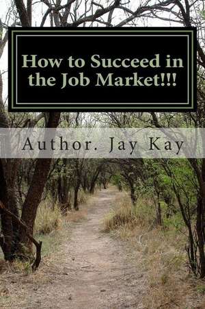 How to Succeed in the Job Market!!! de MR Jay Kay