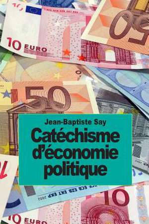 Catechisme D'Economie Politique de Jean-Baptiste Say