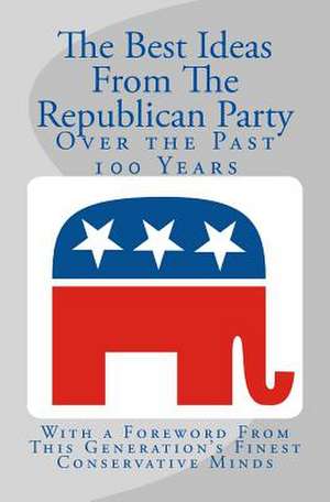 The Best Ideas from the Republican Party Over the Past 100 Years de Nate Roberts