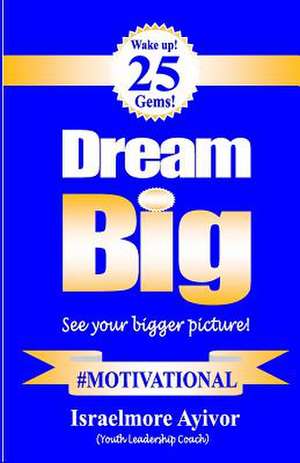 Dream Big! de Israelmore Ayivor