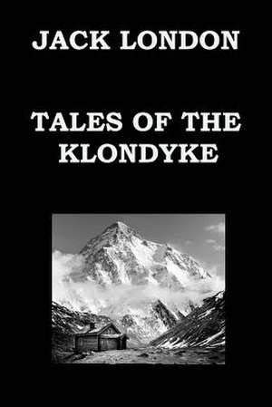 Tales of the Klondyke by Jack London de Jack London