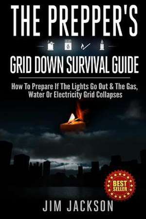 The Prepper's Grid Down Survival Guide de Jim Jackson