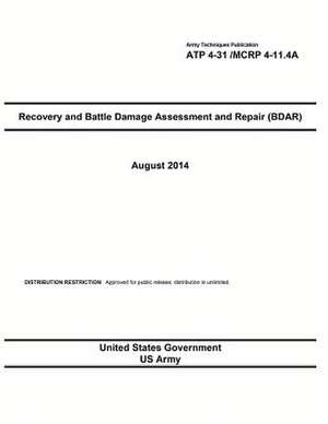 Army Techniques Publication Atp 4-31 /McRp 4-11.4a Recovery and Battle Damage Assessment and Repair (Bdar) August 2014 de United States Government Us Army