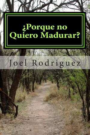 Porque No Quiero Madurar? de Joel Josue Rodriguez