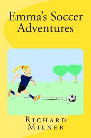 Emma's Soccer Adventures de Richard Milner